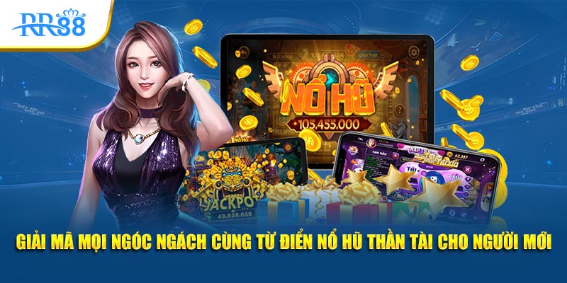 Giải mã mọi ngóc ngách cùng từ điển Nổ Hũ Thần Tài cho người mới