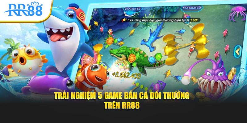 Trải nghiệm 5 game bắn cá đổi thưởng trên RR88