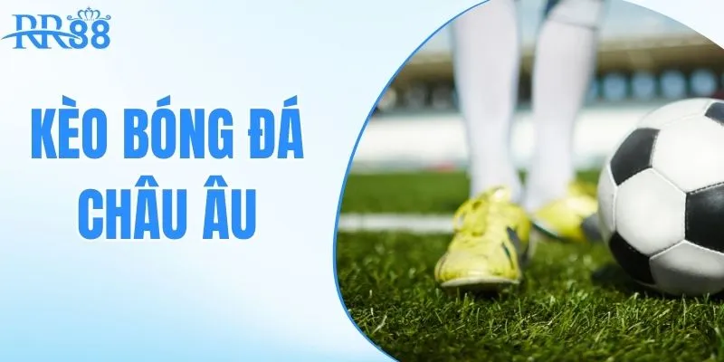 kèo bóng đá châu âu